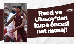 Reed ve Ulusoy’dan kupa öncesi net mesaj!