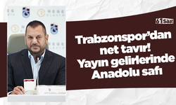 Trabzonspor’dan net tavır! Yayın gelirlerinde Anadolu safı