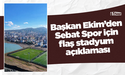 Başkan Ekim’den Sebat Spor için flaş stadyum açıklaması
