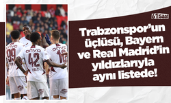 Trabzonspor’un üçlüsü, Bayern ve Real Madrid’in yıldızlarıyla aynı listede!