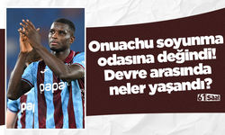 Onuachu soyunma odasına değindi! Devre arasında neler yaşandı?