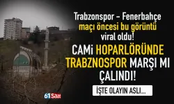 Fenerbahçe maçı öncesi cami hoparlöründen, Trabzonspor marşı mı çalındı?