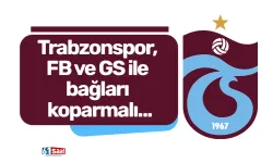 Trabzonspor, FB ve GS ile bağları koparmalı...