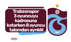 Trabzonspor 3 oyuncuyu kadrosuna katarken 8 oyuncu takımdan ayrıldı!