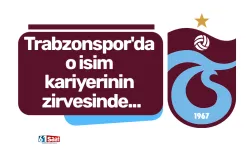Trabzonspor'da o isim kariyerinin zirvesinde...