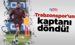 Trabzonspor'un kaptanı döndü!