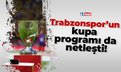 Trabzonspor’un kupa programı da netleşti!
