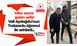 Yıllar sonra gelen vefa! Vali Aydoğdu’nun Trabzonlu öğrenci ile sohbeti...