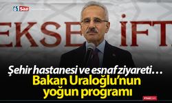 Şehir hastanesi ve esnaf ziyareti… Bakan Uraloğlu’nun yoğun programı