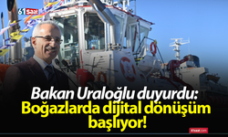 Bakan Uraloğlu duyurdu: Boğazlarda dijital dönüşüm başlıyor!
