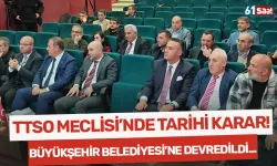 TTSO Meclisi'nde tarihi karar... Büyükşehir Belediyesi'ne devredildi!