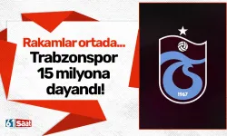 Rakamlar ortada... Trabzonspor 15 milyona dayandı!