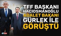 TFF Başkanı İbrahim Hacıosmanoğlu, Adalet Bakanı Akın Gürlek ile görüştü!