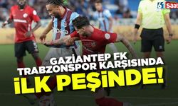 Gaziantep, Trabzonspor'a karşı ilk peşinde!