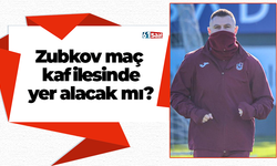 Zubkov maç kafilesinde yer alacak mı?