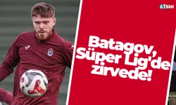 Trabzonspor'da Batagov, Süper Lig'de zirvede!