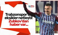 Trabzonspor'da eksikler netleşti! Zubkov'dan haber var...