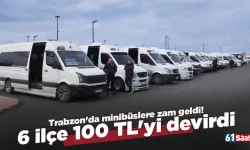Trabzon'da minibüslere zam geldi! 6 ilçe 100 TL'yi devirdi