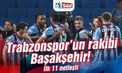 Trabzonspor'un rakibi Başakşehir! İşte 11'ler...