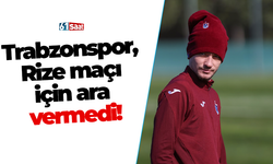 Trabzonspor, Rize maçı için ara vermedi!
