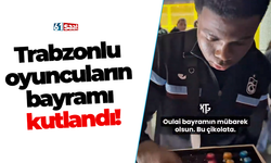 Trabzonlu oyuncuların bayramı kutlandı!
