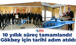 10 yıllık süreç tamamlandı! Gökbey için tarihi adım atıldı