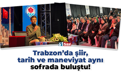 Trabzon’da şiir, tarih ve maneviyat aynı sofrada buluştu!