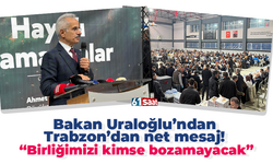 Bakan Uraloğlu’ndan Trabzon’dan net mesaj! “Birliğimizi kimse bozamayacak”