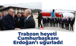 Trabzon heyeti  Cumhurbaşkanı Erdoğan’ı uğurladı!