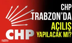 CHP Trabzon'da açılış yapılacak mı?