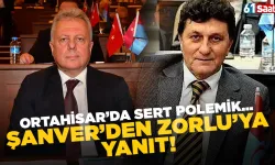 Ortahisar’da sert polemik! Şanver’den Zorlu’ya yanıt