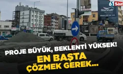 Proje büyük, beklenti yüksek! En başta çözmek gerek...