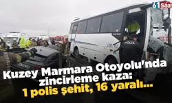 Kuzey Marmara Otoyolu'nda zincirleme kaza: 1 polis şehit, 16 yaralı...