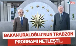 Bakan Uraloğlu'nun Trabzon programı netleşti!