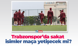Trabzonspor’da sakat isimler maça yetişecek mi?