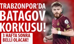 Trabzonspor'da Batagov korkusu! 3 hafta sonra belli olacak!