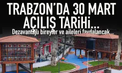 Trabzon'da dezavantajlı bireyler ve aileleri faydalancak... 30 Mart'ta açılıyor...