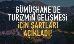 Gümüşhane’de turizim için bunlar şart...