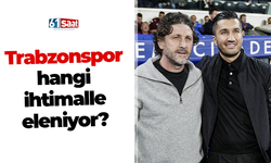 Trabzonspor hangi ihtimalle eleniyor?