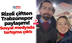 Rizeli çiftten Trabzonspor paylaşımı! Sosyal medyada tartışma çıktı
