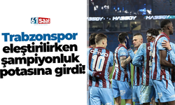 Trabzonspor eleştirilirken şampiyonluk potasına girdi!