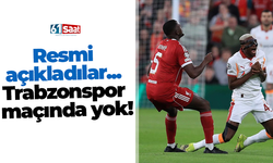 Resmi açıkladılar... Trabzonspor maçında yok!