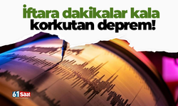 İftara dakikalar kala korkutan deprem!