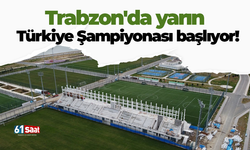 Trabzon'da yarın Türkiye Şampiyonası başlıyor!