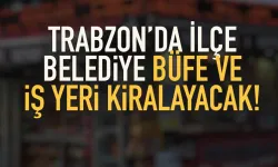 Trabzon'da ilçe belediyesi büfe ve iş yeri kiralayacak...