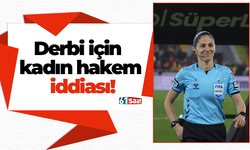 Derbi için kadın hakem iddiası!
