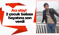 Acı olay! 2 çocuk babası hayatına son verdi