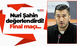 Nuri Şahin değerlendirdi! Final maçı...