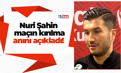 Nuri Şahin  maçın kırılma anını açıkladı!