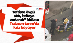 Teftişte övgü aldı, istifaya zorlandı” iddiası: Trabzon tarım’da kriz büyüyor